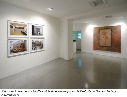Who want to use my windows? - veduta della mostra presso la Paolo Maria Deanesi Gallery, Rovereto 2010