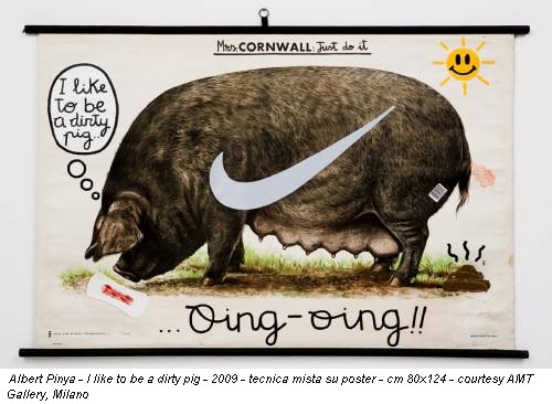 Albert Pinya - I like to be a dirty pig - 2009 - tecnica mista su poster - cm 80x124 - courtesy AMT Gallery, Milano