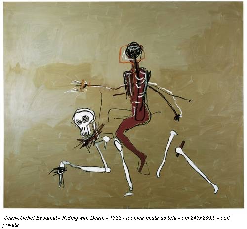 Jean-Michel Basquiat - Riding with Death - 1988 - tecnica mista su tela - cm 249x289,5 - coll. privata