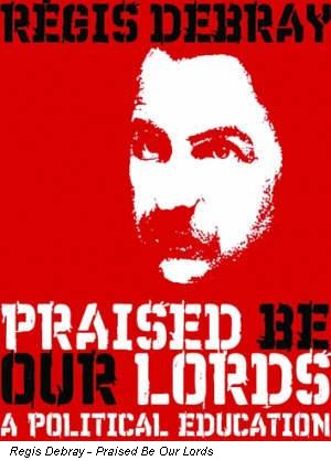 Regis Debray - Praised Be Our Lords