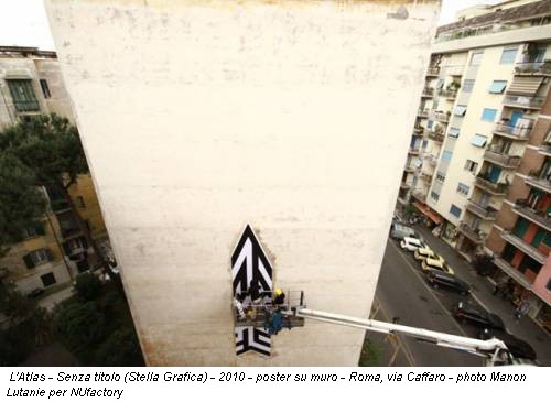 L'Atlas - Senza titolo (Stella Grafica) - 2010 - poster su muro - Roma, via Caffaro - photo Manon Lutanie per NUfactory