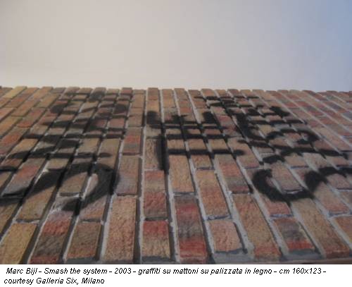 Marc Bijl - Smash the system - 2003 - graffiti su mattoni su palizzata in legno - cm 160x123 - courtesy Galleria Six, Milano