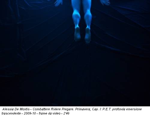 Alessia De Montis - Combattere Ridere Pregare. Primavera, Cap. I: P.E.T. profonda emersione trascendente - 2009-10 - frame da video - 2'46