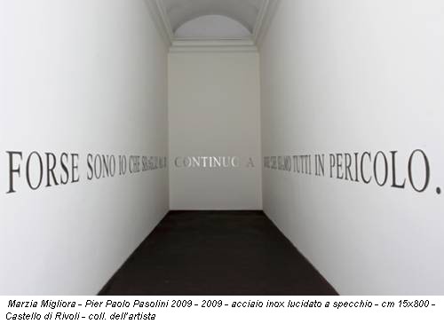 Marzia Migliora - Pier Paolo Pasolini 2009 - 2009 - acciaio inox lucidato a specchio - cm 15x800 - Castello di Rivoli - coll. dell’artista