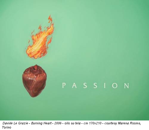 Davide Le Grazie - Burning Heart - 2006 - olio su tela - cm 170x210 - courtesy Marena Rooms, Torino