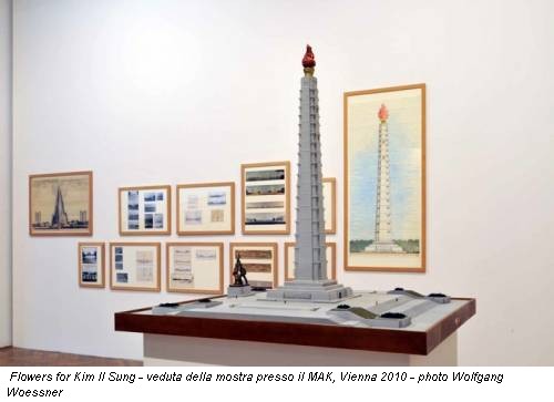 Flowers for Kim Il Sung - veduta della mostra presso il MAK, Vienna 2010 - photo Wolfgang Woessner