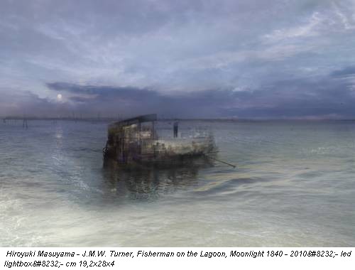 Hiroyuki Masuyama - J.M.W. Turner, Fisherman on the Lagoon, Moonlight 1840 - 2010 - led lightbox - cm 19,2x28x4