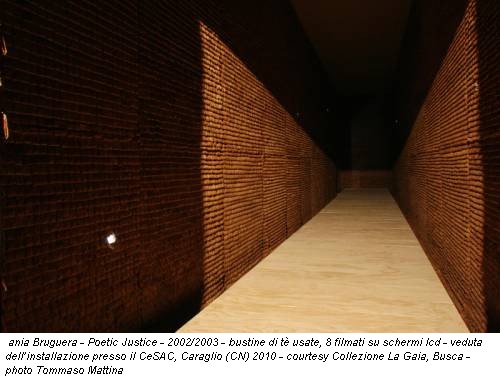 ania Bruguera - Poetic Justice - 2002/2003 - bustine di tè usate, 8 filmati su schermi lcd - veduta dell’installazione presso il CeSAC, Caraglio (CN) 2010 - courtesy Collezione La Gaia, Busca - photo Tommaso Mattina