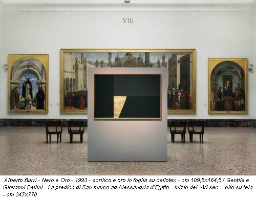 Alberto Burri - Nero e Oro - 1993 - acrilico e oro in foglia su cellotex - cm 109,5x164,5 / Gentile e Giovanni Bellini - La predica di San marco ad Alessandria d’Egitto - inizio del XVI sec. - olio su tela - cm 347x770