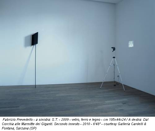 Fabrizio Prevedello - a sinistra: S.T. - 2009 - vetro, ferro e legno - cm 185x44x24 / A destra: Dal Corchia alle Marmitte dei Giganti. Secondo innesto - 2010 - 6'48'' - courtesy Galleria Cardelli & Fontana, Sarzana (SP)