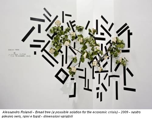 Alessandro Rolandi - Bread tree (a possible solution for the economic crisis) - 2009 - nastro adesivo nero, rami e toast - dimensioni variabili