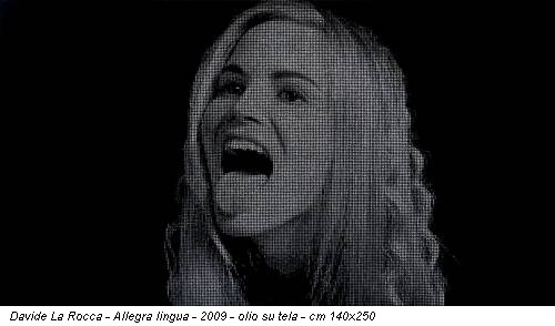 Davide La Rocca - Allegra lingua - 2009 - olio su tela - cm 140x250