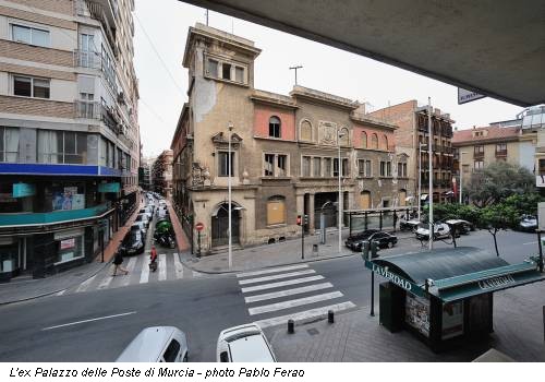 L'ex Palazzo delle Poste di Murcia - photo Pablo Ferao