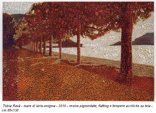 Tobia Ravà - mare di lario-enigma - 2010 - resine pigmentate, flatting e tempere acriliche su tela - cm 85x130
