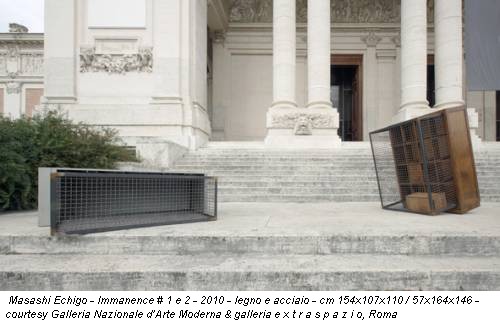 Masashi Echigo - Immanence # 1 e 2 - 2010 - legno e acciaio - cm 154x107x110 / 57x164x146 - courtesy Galleria Nazionale d’Arte Moderna & galleria e x t r a s p a z i o, Roma