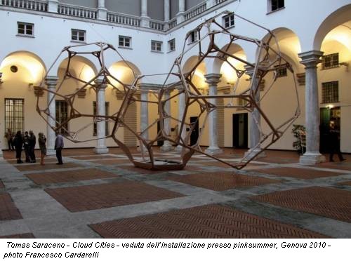 Tomas Saraceno - Cloud Cities - veduta dell’installazione presso pinksummer, Genova 2010 - photo Francesco Cardarelli