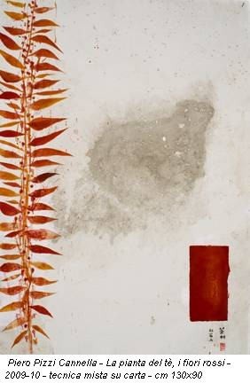 Piero Pizzi Cannella - La pianta del tè, i fiori rossi - 2009-10 - tecnica mista su carta - cm 130x90