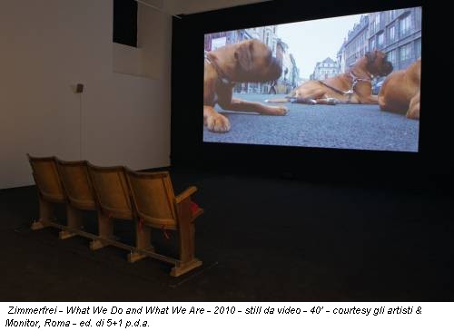Zimmerfrei - What We Do and What We Are - 2010 - still da video - 40’ - courtesy gli artisti & Monitor, Roma - ed. di 5+1 p.d.a.