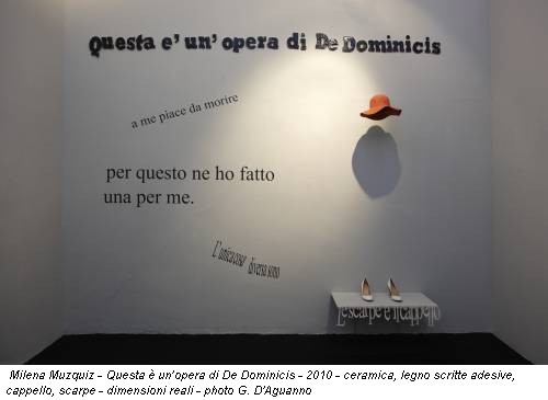 Milena Muzquiz - Questa è un’opera di De Dominicis - 2010 - ceramica, legno scritte adesive, cappello, scarpe - dimensioni reali - photo G. D'Aguanno