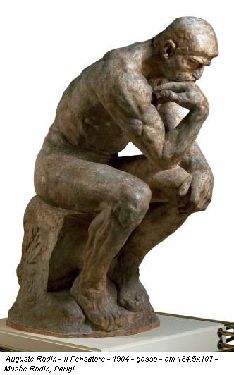 Auguste Rodin - Il Pensatore - 1904 - gesso - cm 184,5x107 - Mus&eacute;e Rodin, Parigi