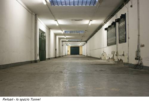 Reload - lo spazio Tunnel