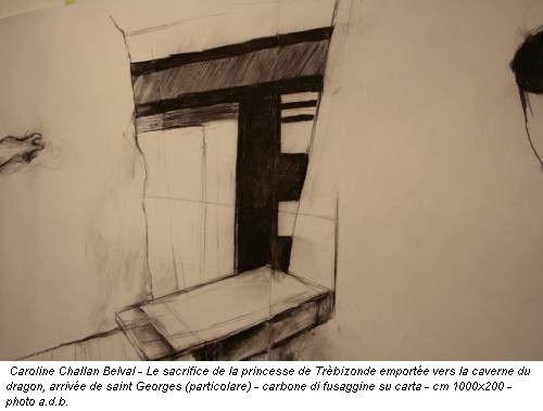 Caroline Challan Belval - Le sacrifice de la princesse de Trèbizonde emportée vers la caverne du dragon, arrivée de saint Georges (particolare) - carbone di fusaggine su carta - cm 1000x200 - photo a.d.b.