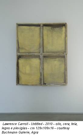 Lawrence Carroll - Untitled - 2010 - olio, cera, tela, legno e plexiglas - cm 129x109x16 - courtesy Buchmann Galerie, Agra