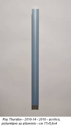 Roy Thurston - 2010-14 - 2010 - acrilico, poliuretano su alluminio - cm 77x5,6x4