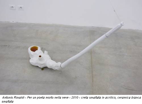 Antonio Rovaldi - Per un poeta morto nella neve - 2010 - creta smaltata in acrilico, ceramica bianca smaltata