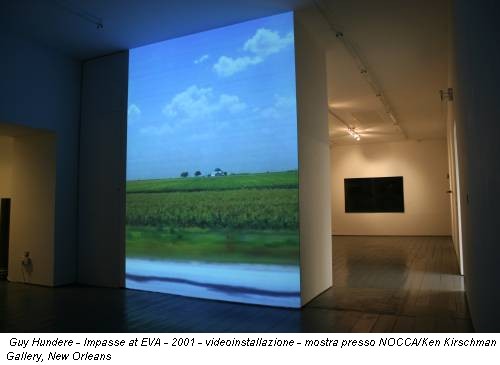 Guy Hundere - Impasse at EVA - 2001 - videoinstallazione - mostra presso NOCCA/Ken Kirschman Gallery, New Orleans