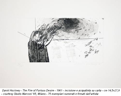 David Hockney - The Fire of Furious Desire - 1961 - incisione e acquatinta su carta - cm 14,5x27,9 - courtesy Studio Marconi ’65, Milano - 75 esemplari numerati e firmati dall’artista