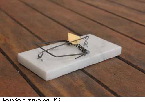 Marcelo Cidade - Abuso do poder - 2010
