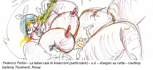 Federico Fellini - La tabaccaia di Amarcord (particolare) - s.d. - disegno su carta - courtesy Galleria Tondinelli, Roma