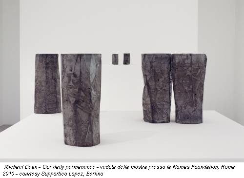 Michael Dean - Our daily permanence - veduta della mostra presso la Nomas Foundation, Roma 2010 - courtesy Supportico Lopez, Berlino