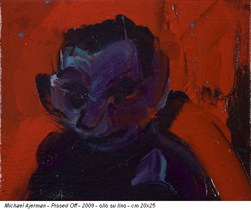 Michael Ajerman - Pissed Off - 2009 - olio su lino - cm 20x25