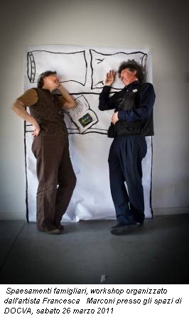 Spaesamenti famigliari, workshop organizzato dall'artista Francesca Marconi presso gli spazi di DOCVA, sabato 26 marzo 2011