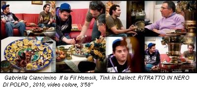 Gabriella Ciancimino If Iu Fil Homsik, Tink in Dailect: RITRATTO IN NERO DI POLPO , 2010, video colore, 3’58’’
