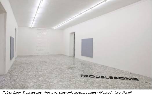 Robert Barry, Troublesome. Veduta parziale della mostra, courtesy Alfonso Artiaco, Napoli