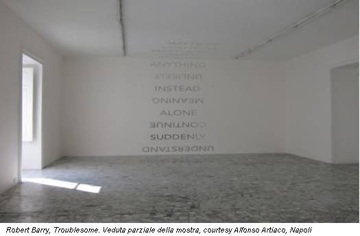 Robert Barry, Troublesome. Veduta parziale della mostra, courtesy Alfonso Artiaco, Napoli