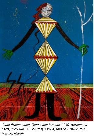 Luca Francesconi, Donna con forcone, 2010 Acrilico su carta, 150x100 cm Courtesy Fluxia, Milano e Umberto di Marino, Napoli