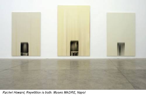 Rachel Howard, Repetition is truth. Museo MADRE, Napol