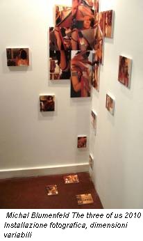 Michal Blumenfeld The three of us 2010 Installazione fotografica, dimensioni variabili
