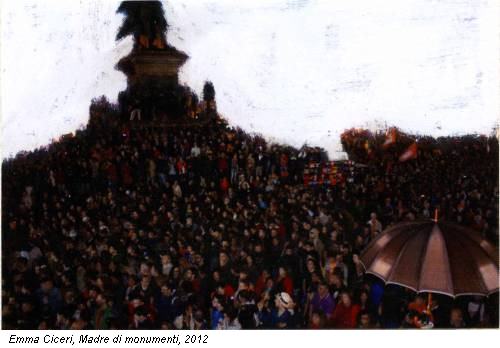 Emma Ciceri, Madre di monumenti, 2012