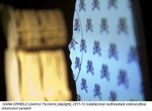 IVANA SPINELLI Loverrs / Fuckerrs (daylight), 2011-12 installazione multimediale videoscultura dimensioni variabili