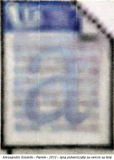 Alessandro Gioiello - Parole - 2012 - lana polverizzata su velcro su tela