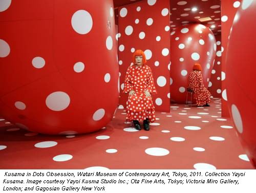 Kusama in Dots Obsession, Watari Museum of Contemporary Art, Tokyo, 2011. Collection Yayoi Kusama. Image courtesy Yayoi Kusma Studio Inc.; Ota Fine Arts, Tokyo; Victoria Miro Gallery, London; and Gagosian Gallery New York