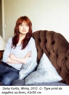 Seba Kurtis, Mirka, 2012. C- Type print da negativo su forex, 63x50 cm