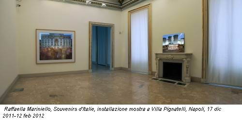 Raffaella Mariniello, Souvenirs d'Italie, installazione mostra a Villa Pignatelli, Napoli, 17 dic 2011-12 feb 2012