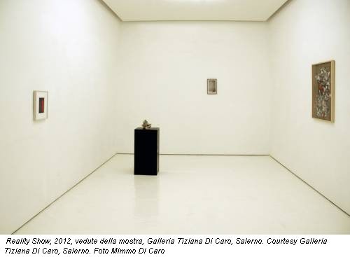 Reality Show, 2012, vedute della mostra, Galleria Tiziana Di Caro, Salerno. Courtesy Galleria Tiziana Di Caro, Salerno. Foto Mimmo Di Caro