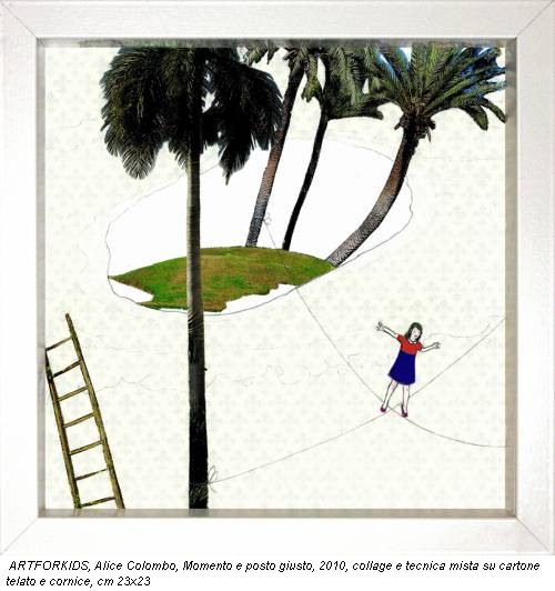 ARTFORKIDS, Alice Colombo, Momento e posto giusto, 2010, collage e tecnica mista su cartone telato e cornice, cm 23x23
